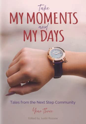 Imagen de archivo de Take My Moments and My Days: Tales from the Next Step Community, Year Three a la venta por ALLBOOKS1