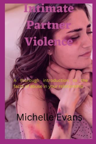 Immagine dell'editore per Intimate Partner Violence: A thorough introduction to the facts of abuse in your relationship venduto da GreatBookPrices