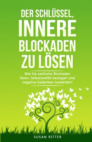 Stock image for Der Schlssel, innere Blockaden zu lsen: Wie Du seelische Blockaden lsen, Selbstzweifel besiegen und negative Gedanken loswirst! for sale by medimops