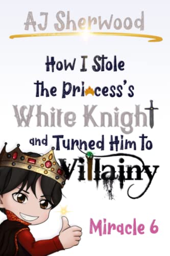 Stock image for How I Stole the Princess's White Knight and Turned Him to Villainy for sale by PBShop.store US