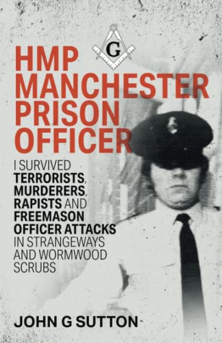 9798358275980: HMP Manchester Prison Officer: I Survived Terrorists, Murderers, Rapists and Freemason Officer Attacks in Strangeways and Wormwood Scrubs (UK Prison Officer)