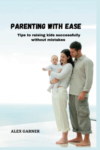 Imagen de archivo de PARENTING WITH EASE : Tips to raising kids successfully without mistakes a la venta por Ria Christie Collections
