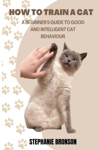 Stock image for How to Train a Cat: A begginer's guide to good and intelligent cat Behavior for sale by GreatBookPrices