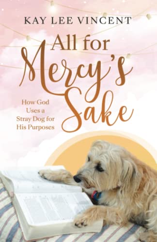 Beispielbild fr All for Mercys Sake: How God Uses a Stray Dog for His Purposes zum Verkauf von Omega