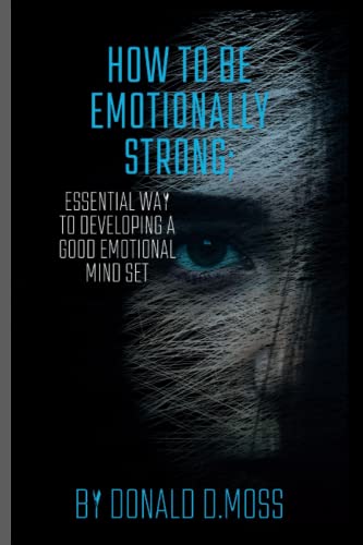 Stock image for How to be Emotionally strong: Essential Way to Developing A Good Emotional Mind Set for sale by Ria Christie Collections
