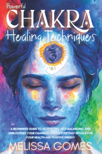9798358926974: Chakra Healing Techniques: A Beginner'S Guide To Activating, Self-Balancing, And Unblocking Your 7 Chakras. Everyday Crystals And Meditation Rituals For Health And Positive Energy