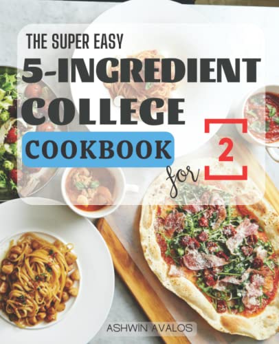 Imagen de archivo de The Complete 5-Ingredient College Cookbook: 5-Ingredient Affordable, Quick, Easy, and Healthy Recipes for Hungry Students and the Next Four Years (Healthy Eating on a Budget) a la venta por Goodwill