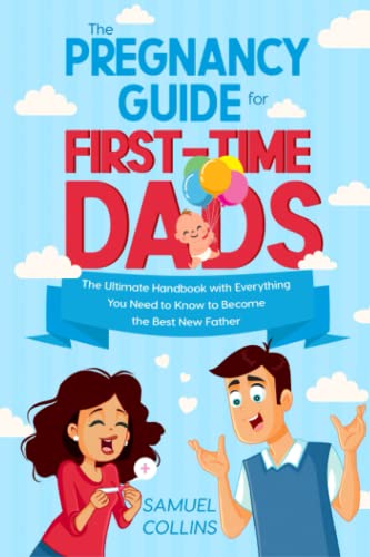 Imagen de archivo de The Pregnancy Guide for First-Time Dads: The Ultimate Handbook with Everything You Need to Know to Become the Best New Father a la venta por Omega