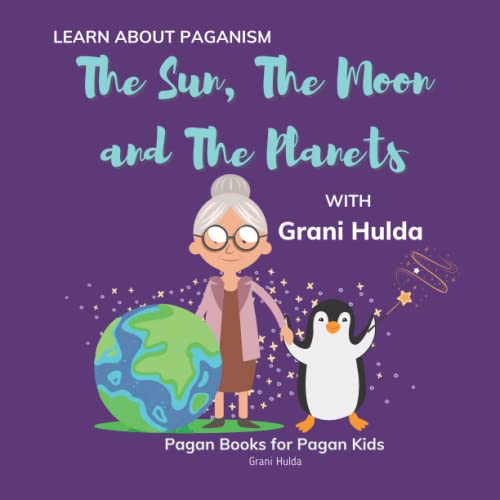 Imagen de archivo de The Sun, The Moon, and The Planets: Learn About Paganism with Grani Hulda a la venta por Goodwill Books