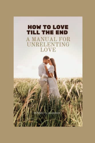 Imagen de archivo de How to love till the end: A manual for unrelenting love a la venta por Ria Christie Collections