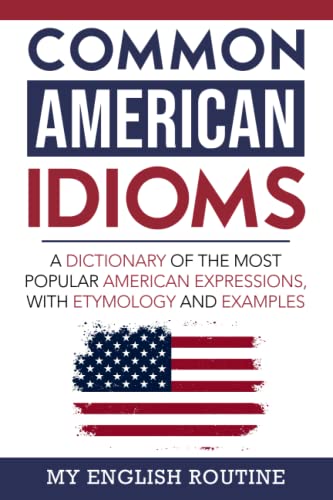 9798359179782: Common American Idioms: A Dictionary of the Most Popular American Expressions, with Etymology and Examples