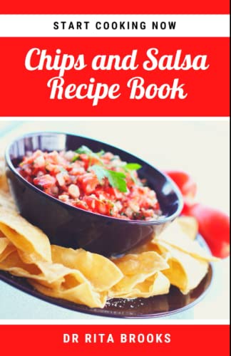 Stock image for The Chips and Salsa Recipe Book: Salsa Dip Recipes for Chips, and other delicacies (with Pictures) for sale by AwesomeBooks