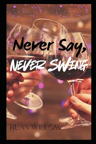 Stock image for Never Say, Never Swing: Friends to lovers, couples style. A first time swingers story. for sale by Ria Christie Collections