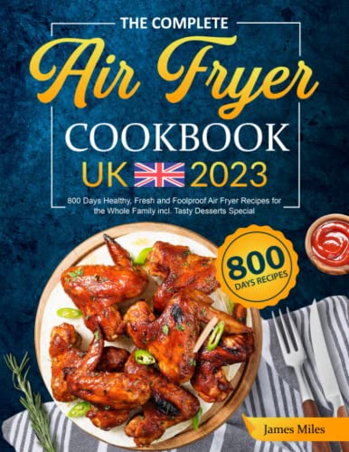 Stock image for The Complete Air Fryer Cookbook UK 2023: 800 Days Healthy, Fresh and Foolproof Air Fryer Recipes for the Whole Family incl. Tasty Desserts Special for sale by AwesomeBooks