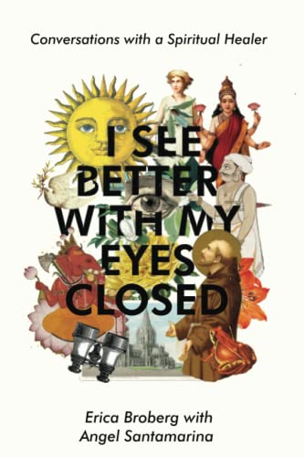 Beispielbild fr I See Better with My Eyes Closed : Conversations with Spiritual Healer, Angel Santamarina zum Verkauf von Better World Books