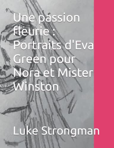 Stock image for Une passion fleurie : Portraits d'Eva Green pour Nora et Mister Winston for sale by Ria Christie Collections
