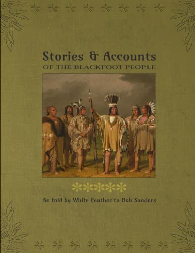 Imagen de archivo de Stories & Accounts Of The Blackfoot People: As told by White Feather a la venta por Chiron Media