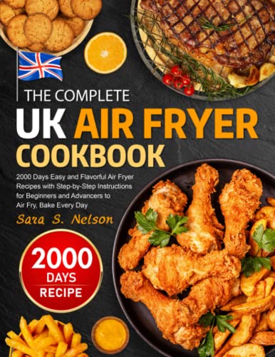 Beispielbild fr The Complete UK Air Fryer Cookbook: Easy and Flavorful Air Fryer Recipes with Step-by-Step Instructions for Beginners and Advancers to Air Fry, Bake Every Day zum Verkauf von Brit Books