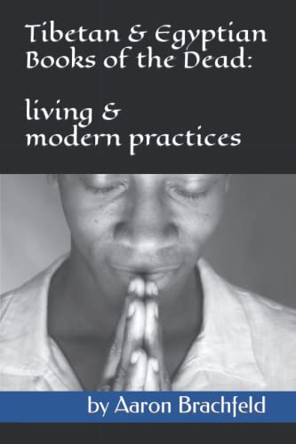 Stock image for The Tibetan and Egyptian Books of the Dead: living and modern practices for sale by GreatBookPrices