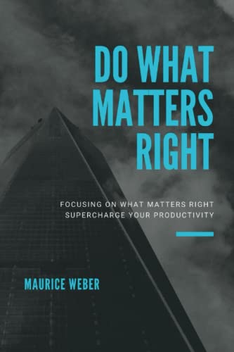 Stock image for DO WHAT MATTERS RIGHT: Focusing on what matters right Supercharge Your Productivity for sale by Ria Christie Collections