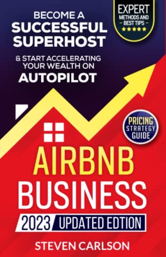 Stock image for Airbnb Business, Updated Edition: How to Start Your Highly Profitable Fully Automated Short-Term Rental Business. Proven Methods Latest Tips to Become a Successful Superhost for sale by Omega
