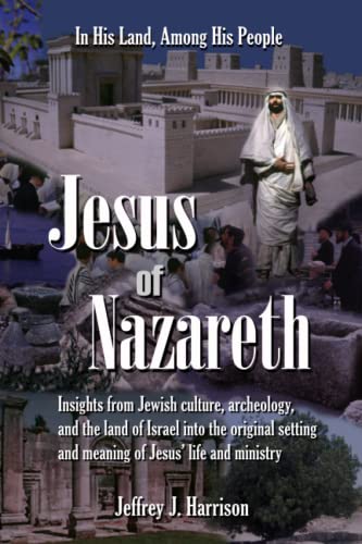 Beispielbild fr Jesus of Nazareth: Insights from Jewish culture, archeology, and the land of Israel into the original setting and meaning of Jesus' life and ministry zum Verkauf von Better World Books