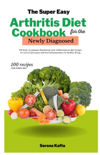 Beispielbild fr The Super Easy Arthritis Diet Cookbook for the Newly Diagnosed: 100 Easy to prepare nutritional Anti-Inflammatory diet recipes to control joint pain and heal inflammation for healthy living zum Verkauf von AwesomeBooks