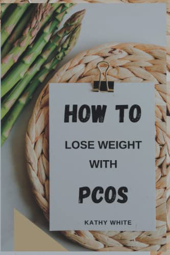 9798361253807: HOW TO LOSE WEIGHT WITH PCOS: The Essential Guide on How to Manage PCOS and Lose Weight (Polycystic Ovary Syndrome: 2022 Edition: Paperback)