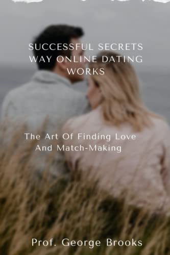 Stock image for SUCCESSFUL SECRETS WAY ONLINE DATING WORKS: The Art Of Finding Love And Match-Making for sale by Ria Christie Collections