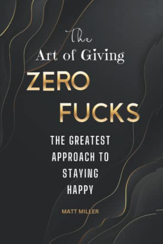 Beispielbild fr The Art of Giving Zero Fucks: The Greatest Approach To Staying Happy zum Verkauf von Reuseabook