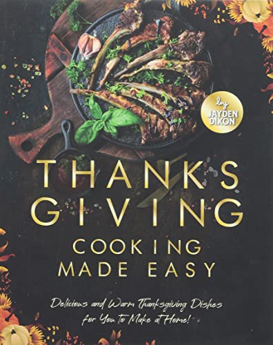 Beispielbild fr Thanksgiving Cooking Made Easy: Delicious and Warm Thanksgiving Dishes for You to Make at Home! zum Verkauf von Buchpark