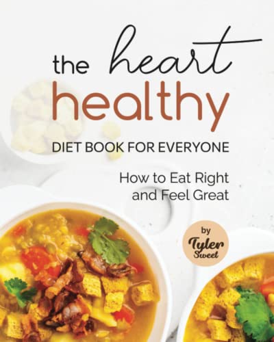 Stock image for The Heart Healthy Diet Book for Everyone: How to Eat Right and Feel Great for sale by Ria Christie Collections