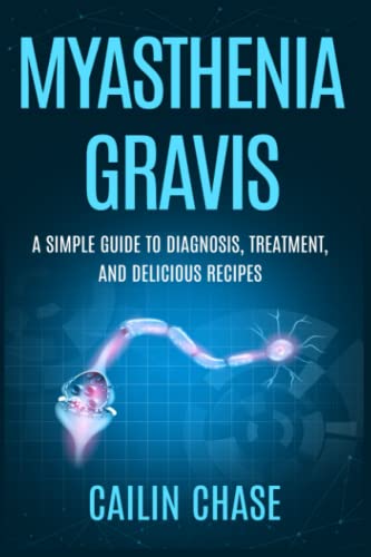 Beispielbild fr Myasthenia Gravis: A Simple Guide to Diagnosis, Treatment, and Delicious Recipes zum Verkauf von Better World Books