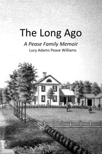 Beispielbild fr The Long Ago: A Pease Family Memoir zum Verkauf von Bibliomadness