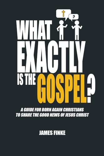 Stock image for What Exactly is the Gospel?: A Guide for Born Again Christians to Share the Good News of Jesus Christ for sale by GreatBookPrices