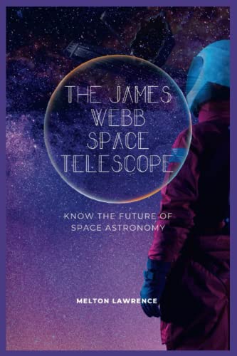 Beispielbild fr The James Webb Space Telescope: know the Future of Space Astronomy zum Verkauf von GreatBookPrices