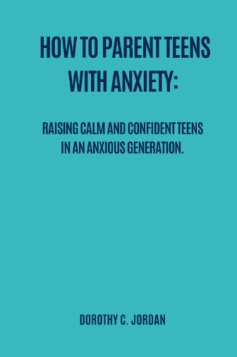 Stock image for How to Parent Teens with Anxiety: Raising calm and confident teens in an anxious generation for sale by GreatBookPrices