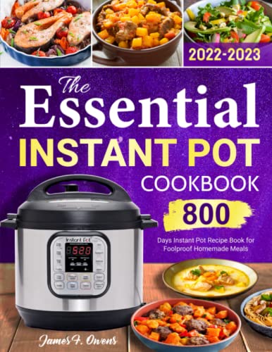 Imagen de archivo de The Essential Instant Pot Cookbook 2022-2023: 800 Days Instant Pot Recipe Book for Foolproof Homemade Meals a la venta por St Vincent de Paul of Lane County