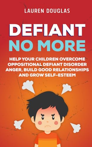 Stock image for Defiant No More: The Unconventional Guide to Help Your Children Overcome Oppositional Defiant Disorder, Anger, Build Good Relationships and Grow Self Esteem (Parenting Plan) for sale by Omega