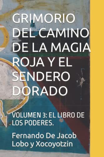 Stock image for GRIMORIO DEL CAMINO DE LA MAGIA ROJA Y EL SENDERO DORADO : VOLUMEN 3: EL LIBRO DE LOS PODERES. for sale by Ria Christie Collections