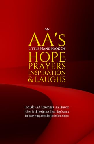 Beispielbild fr An AA  s Little Handbook Of HOPE PRAYERS INSPIRATION & LAUGHS: Includes AA Acronyms, AA Prayers, Jokes & Little Quotes From Big Names for Recovering Alcoholics and Other Addicts zum Verkauf von AwesomeBooks