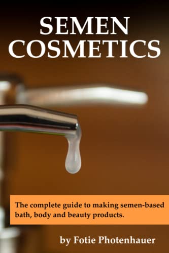 Imagen de archivo de Semen Cosmetics: The complete guide to making semen-based bath, body and beauty products. a la venta por GreatBookPrices
