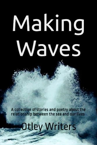 Imagen de archivo de Making Waves: A collection of stories and poetry about the relationship between the sea and our world a la venta por AwesomeBooks