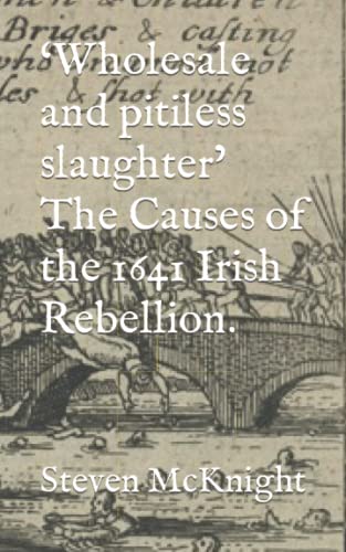 Stock image for Wholesale and pitiless slaughter' The Causes of the 1641 Irish Rebellion. for sale by GreatBookPrices