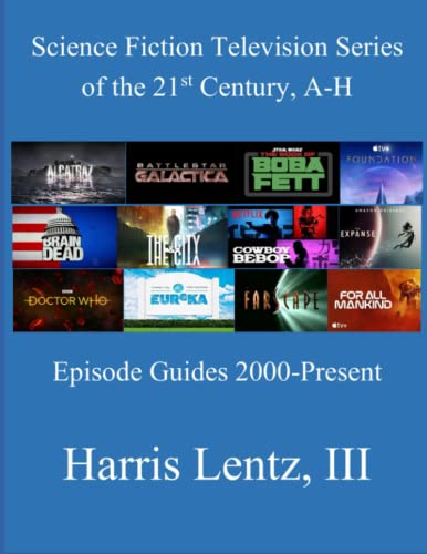 Beispielbild fr Science Fiction Television Series of the 21st Century, A-H: Episode Guides, 2000 - Present zum Verkauf von GreatBookPrices