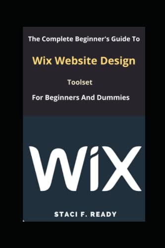 Stock image for The Complete Beginner's Guide To Wix Website Design Toolset for Beginners And Dummies for sale by Ria Christie Collections