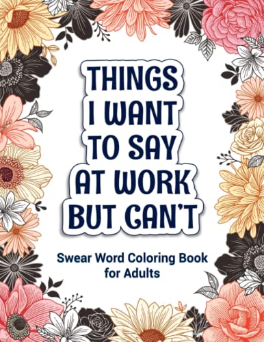 Beispielbild fr Things I Want To Say At Work But Can't: Swear Word Coloring Book for Adults: A Funny Adult Coloring Book for Stress Relief and Relaxation: Swear Word Adult Coloring Book for Office and Gag Gifts zum Verkauf von AwesomeBooks