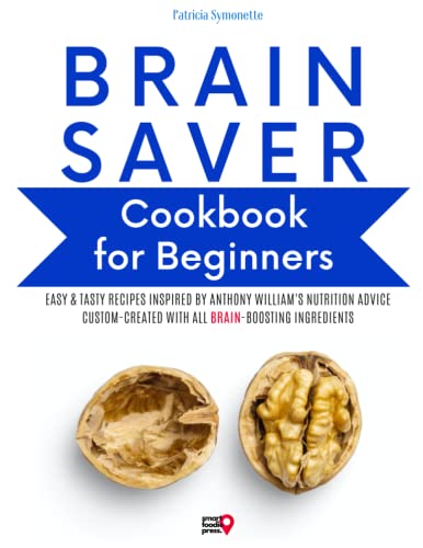 Beispielbild fr Brain Saver Cookbook for Beginners: Easy Tasty Recipes Inspired by Anthony Williams Nutrition Advice, Custom-Created with All Brain-Boosting Ingredients zum Verkauf von Omega