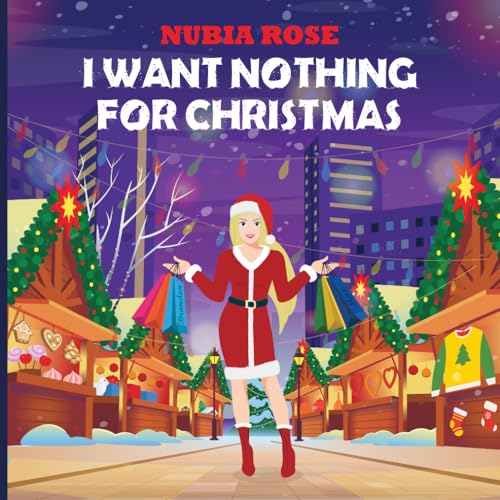 Beispielbild fr I Want Nothing For Christmas: Nothing For Christmas zum Verkauf von California Books