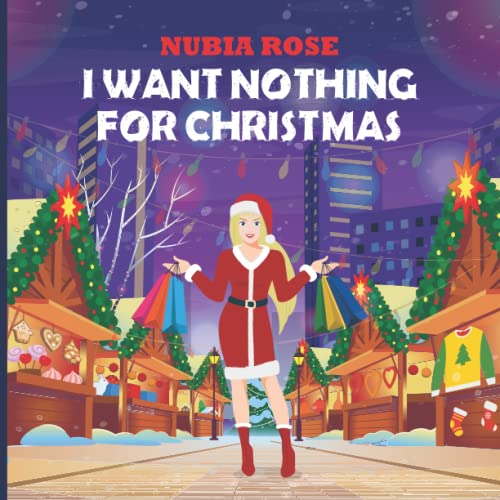 Imagen de archivo de I Want Nothing For Christmas: Nothing For Christmas a la venta por California Books
